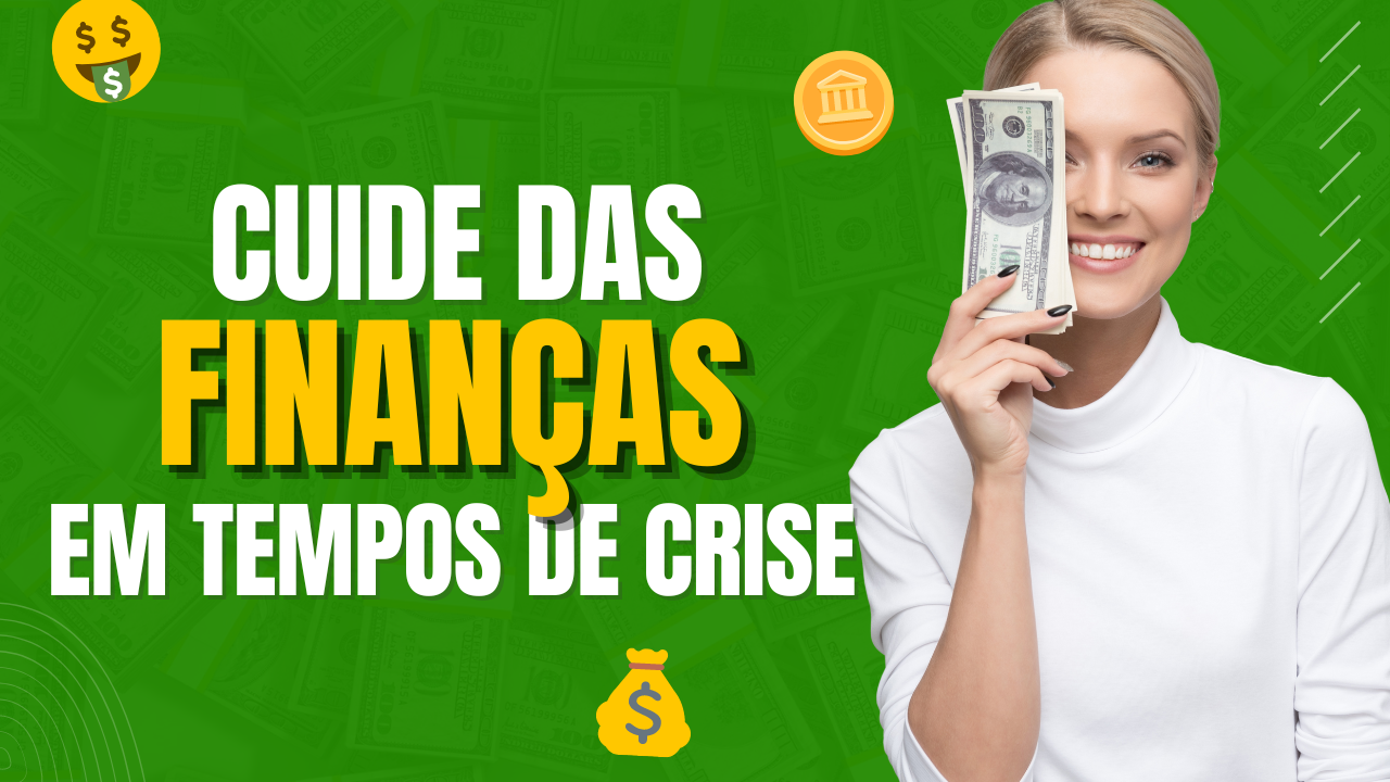 Como administrar suas finanças pessoais em tempos de crise